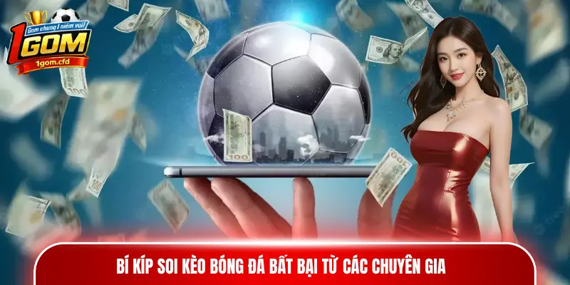 Bí kíp soi kèo bóng đá bất bại từ các chuyên gia