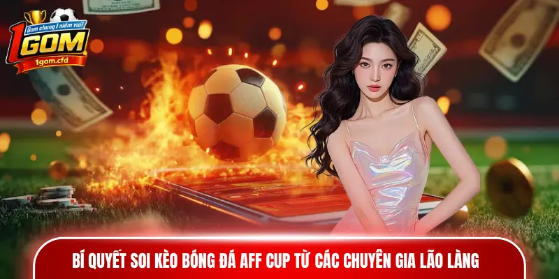 Bí quyết soi kèo bóng đá AFF Cup từ các chuyên gia lão làng
