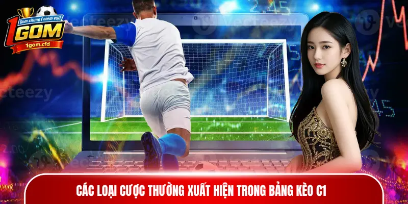 Các loại cược thường xuất hiện trong bảng kèo C1