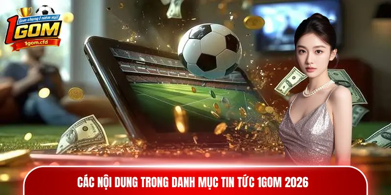 Các nội dung trong danh mục tin tức 1gom 2026