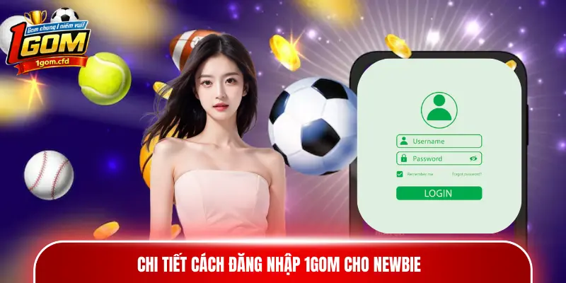 Chi tiết cách đăng nhập 1gom cho newbie