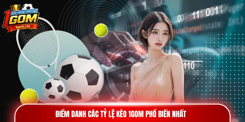 Điểm danh các tỷ lệ kèo 1gom phổ biến nhất