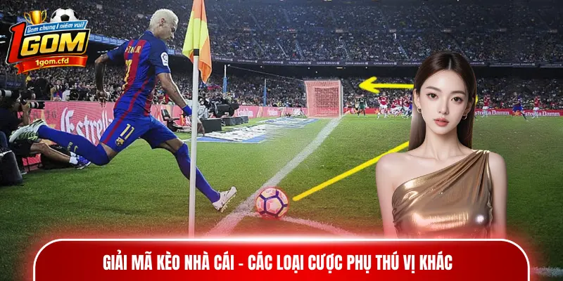 Giải mã kèo nhà cái - Các loại cược phụ thú vị khác