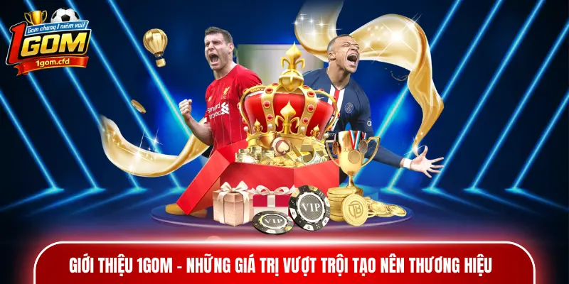 Giới thiệu 1gom - Những giá trị vượt trội tạo nên thương hiệu
