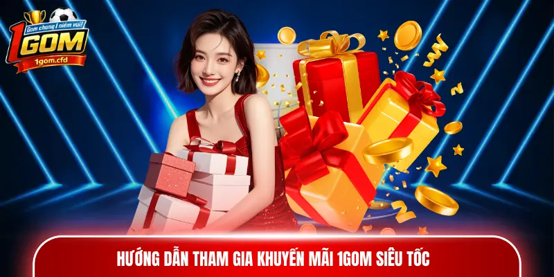 Hướng dẫn tham gia khuyến mãi 1gom siêu tốc