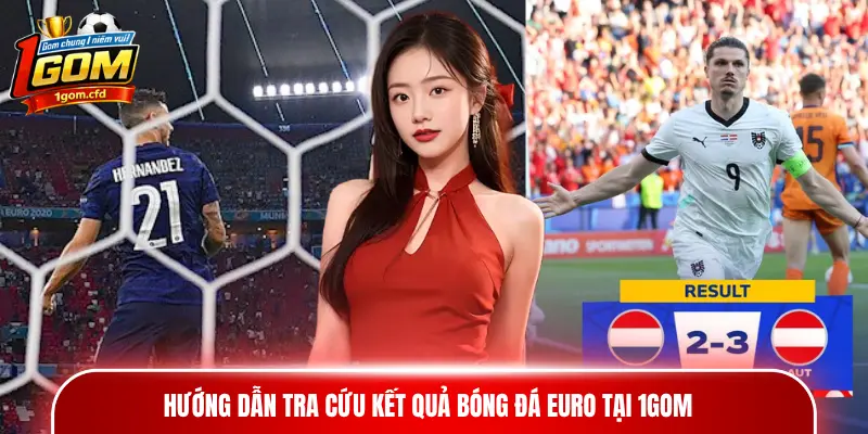 Hướng dẫn tra cứu kết quả bóng đá Euro tại 1gom