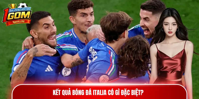 Kết quả bóng đá Italia có gì đặc biệt?
