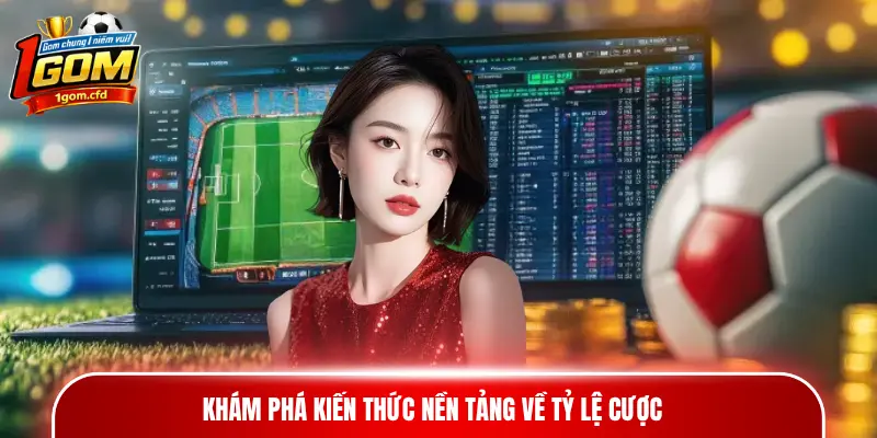 Khám phá kiến thức nền tảng về tỷ lệ cược