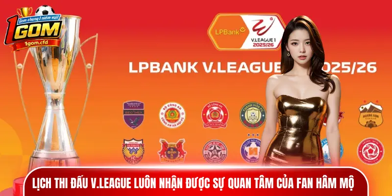 Lịch thi đấu V.League luôn nhận được sự quan tâm của đông đảo fan hâm mộ