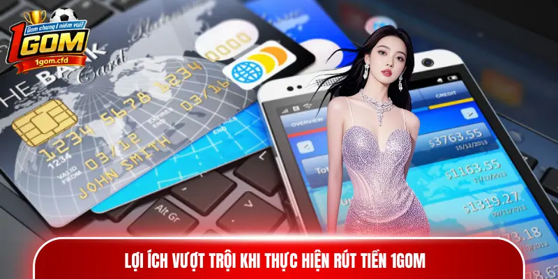 Lợi ích vượt trội khi thực hiện rút tiền 1gom