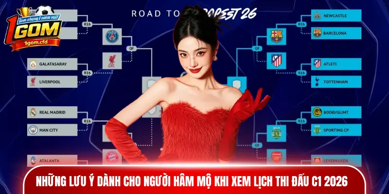 Những lưu ý dành cho người hâm mộ khi xem lịch thi đấu C1 2026