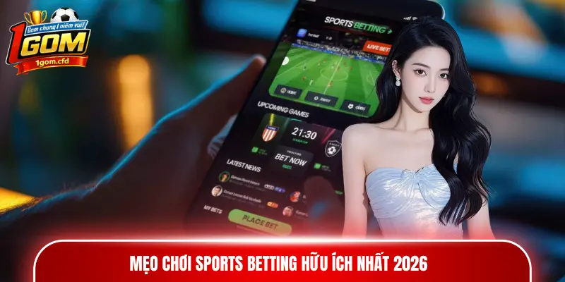 Mẹo chơi sports betting hữu ích nhất 2026