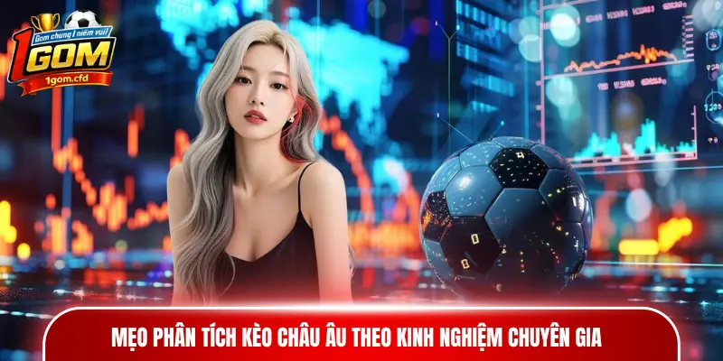 Mẹo phân tích kèo châu Âu theo kinh nghiệm chuyên gia