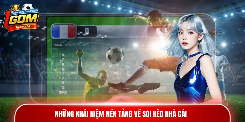 Những khái niệm nền tảng về soi kèo nhà cái