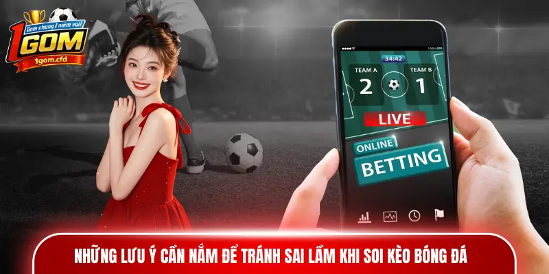 Những lưu ý cần nắm để tránh sai lầm khi soi kèo bóng đá