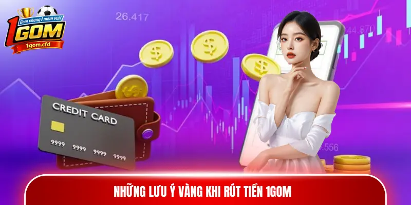 Những lưu ý vàng khi rút tiền 1gom
