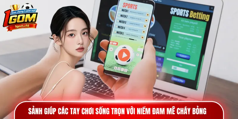 Sảnh giúp các tay chơi sống trọn với niềm đam mê cháy bỏng