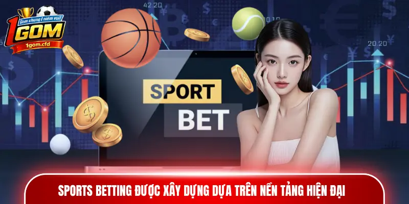 Hệ thống cá cược sports betting được xây dựng dựa trên nền tảng hiện đại