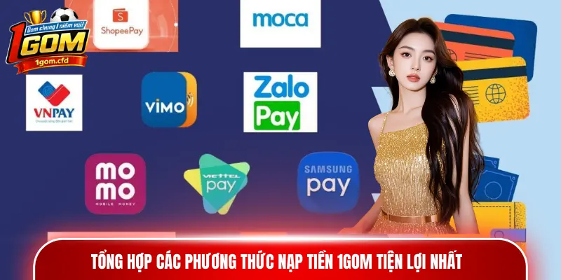 Tổng hợp các phương thức nạp tiền 1gom tiện lợi nhất
