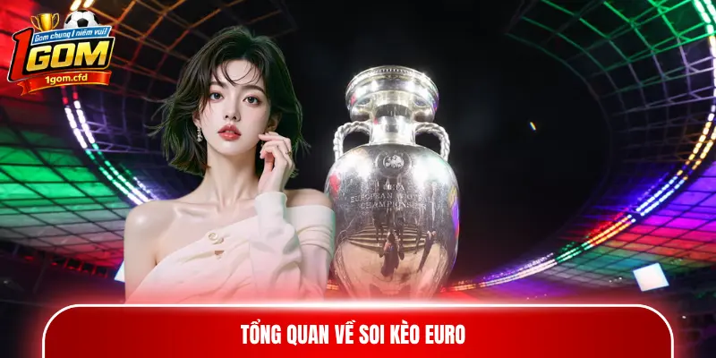 Tổng quan về soi kèo Euro